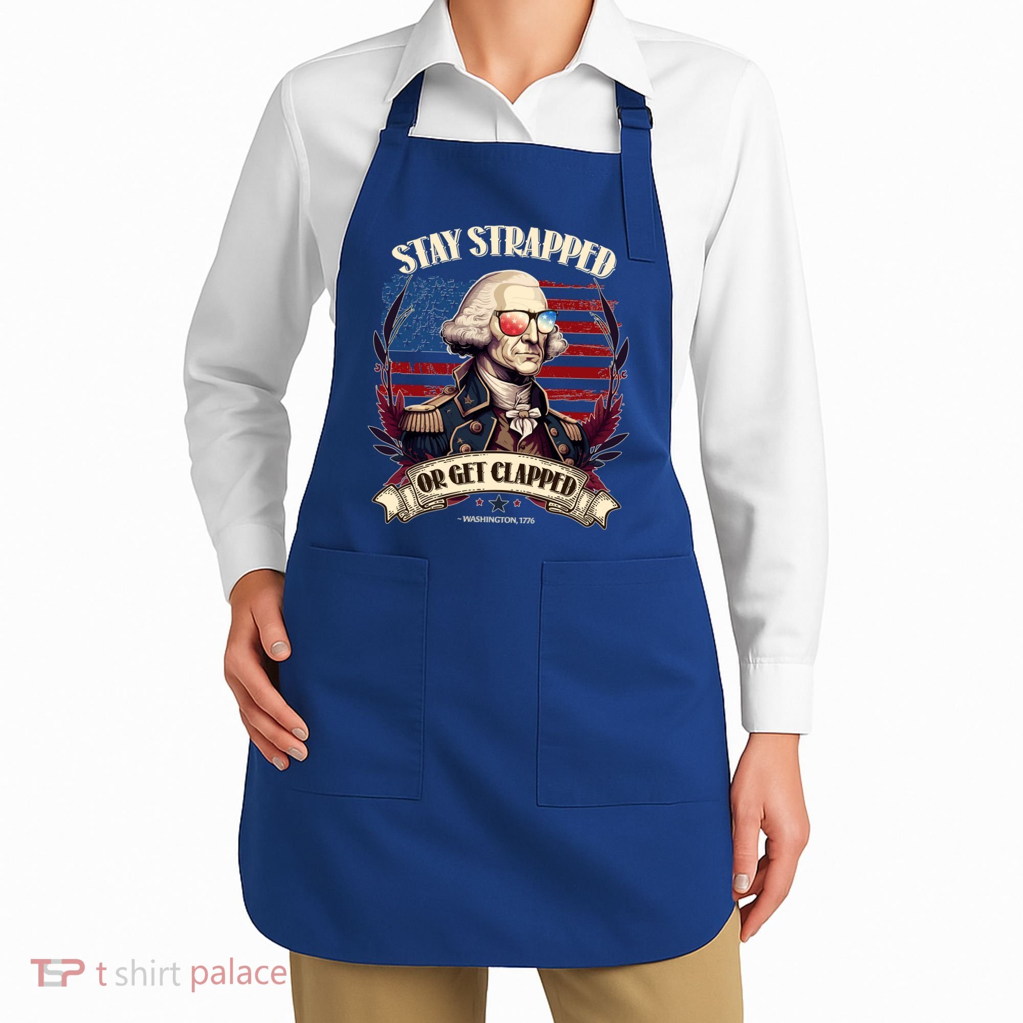 Funny Stay Strapped Or Get Clapped George Washington 1776 Apron