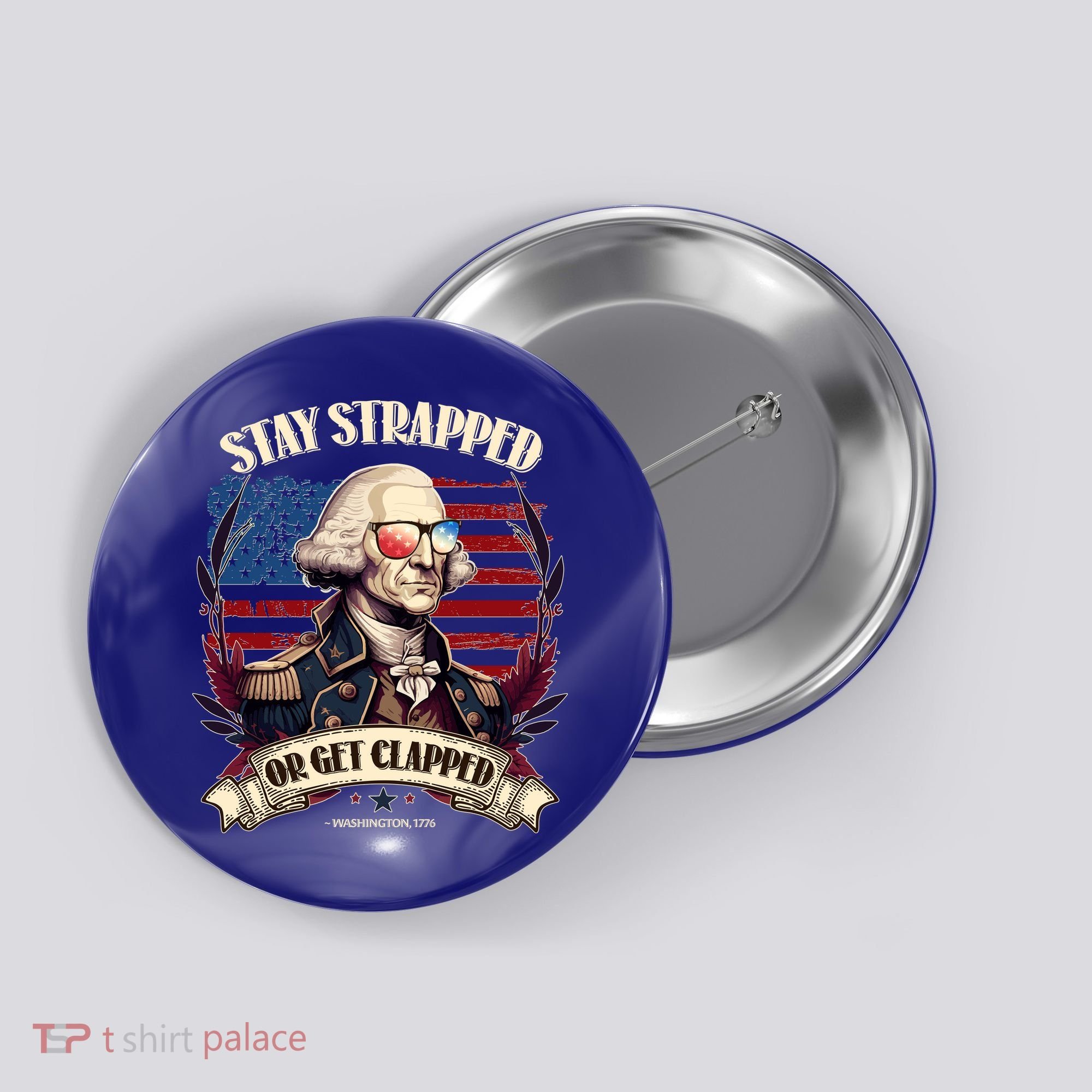 Funny Stay Strapped Or Get Clapped George Washington 1776 Button
