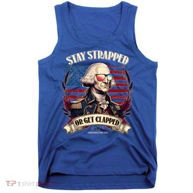 Funny Stay Strapped Or Get Clapped George Washington 1776 Tank Top