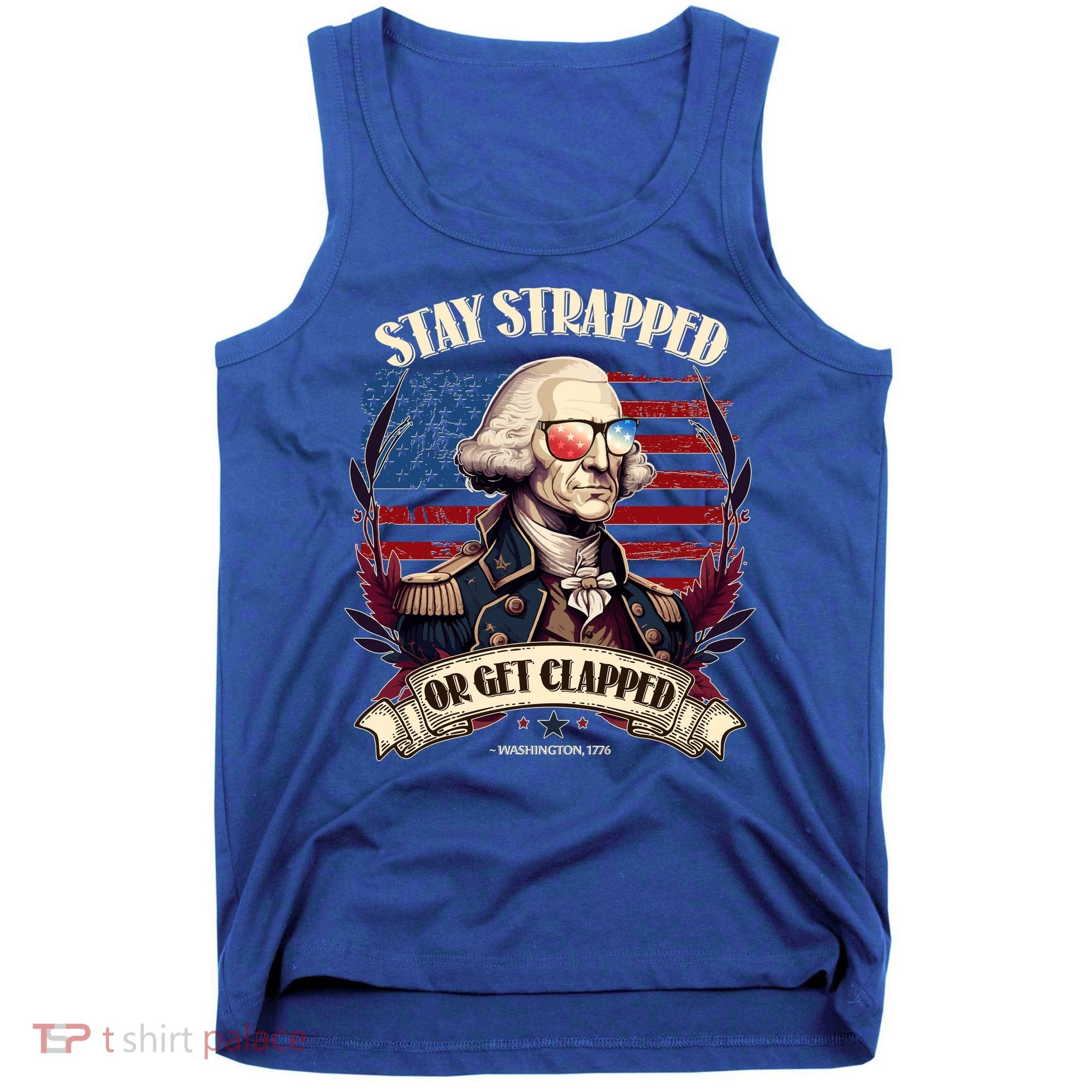 Funny Stay Strapped Or Get Clapped George Washington 1776 Tank Top