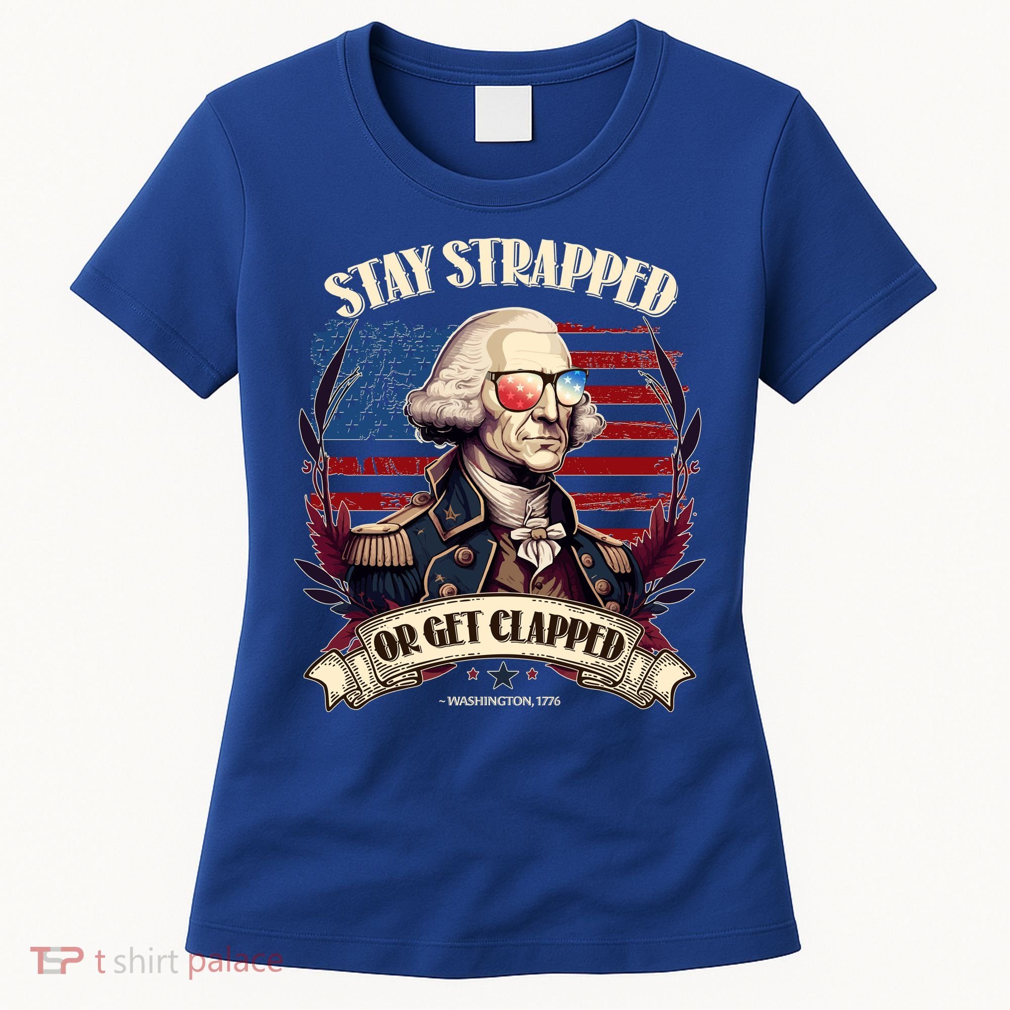 Funny Stay Strapped Or Get Clapped George Washington 1776 Women's T-Shirt
