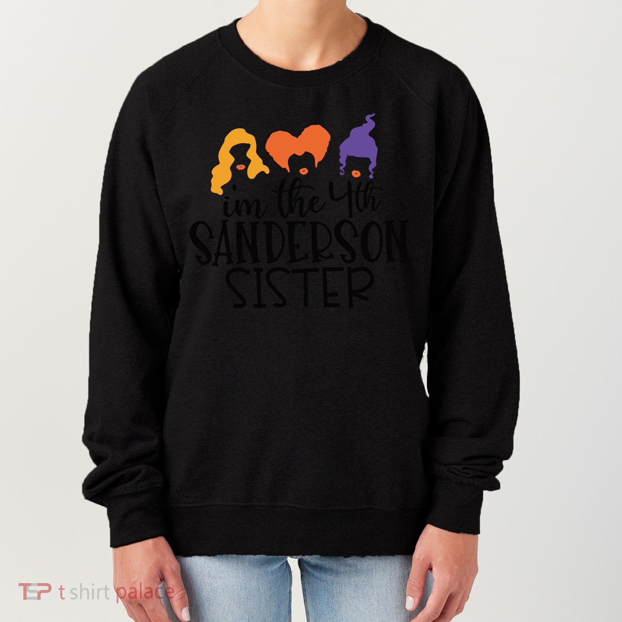 Fourth Sanderson Sister, 4th Sanderson Sisters, Hocus Pocus, I'm The Fourth Sand Women's Sweatshirt