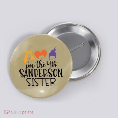 Fourth Sanderson Sister, 4th Sanderson Sisters, Hocus Pocus, I'm The Fourth Sand Button