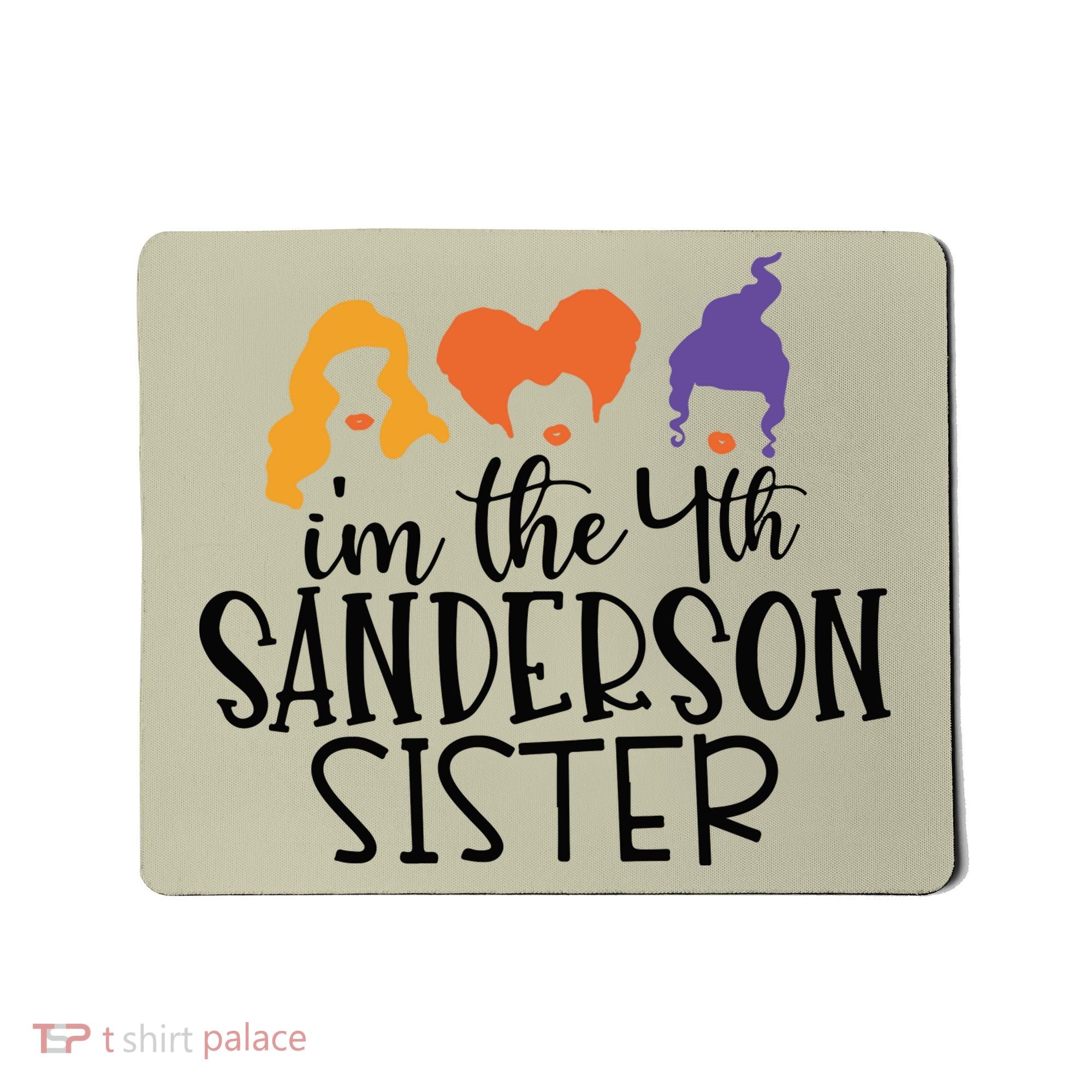Fourth Sanderson Sister, 4th Sanderson Sisters, Hocus Pocus, I'm The Fourth Sand Mousepad