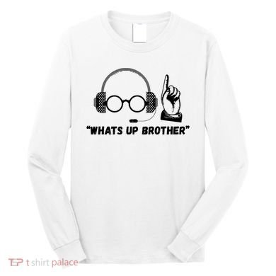 Funny Sketch Streamer Whats Up Brother Long Sleeve Shirt