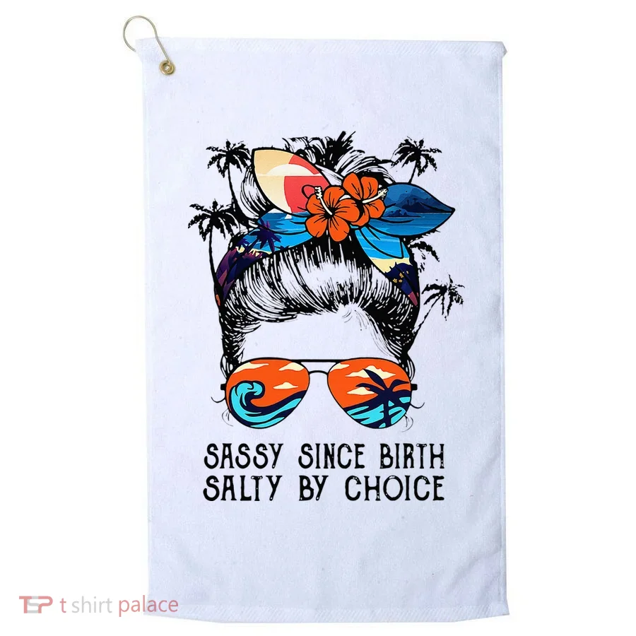 Funny Sassy Since Birth Salty By Choice Gift Golf Towel