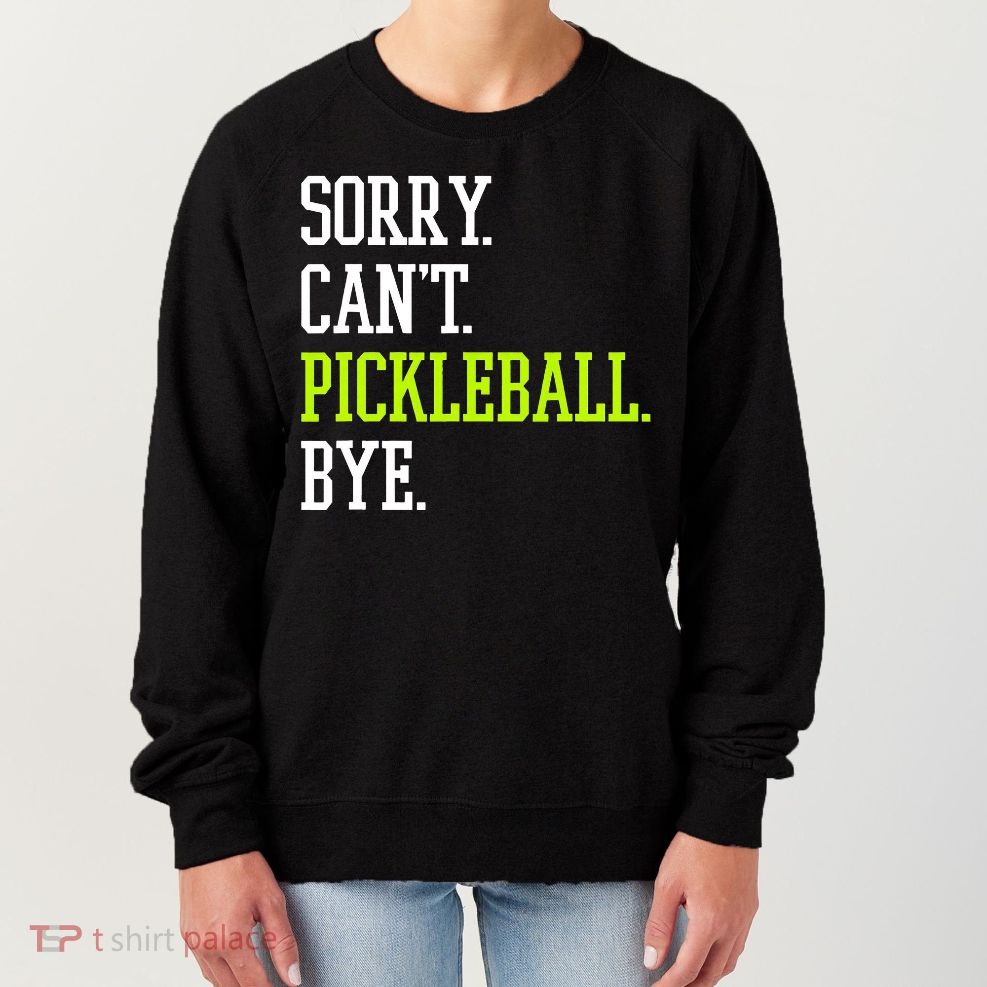 funny saying Sorry Can't Pickleball bye player Women's Sweatshirt