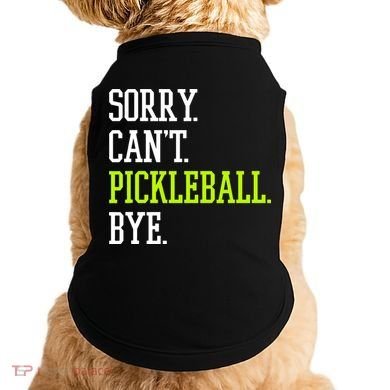 funny saying Sorry Can't Pickleball bye player Doggie Tank