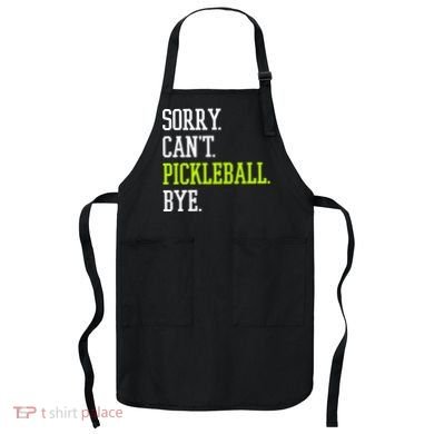funny saying Sorry Can't Pickleball bye player Apron