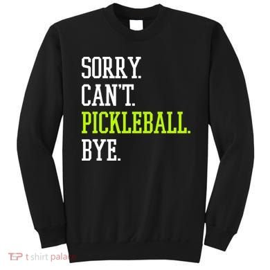 funny saying Sorry Can't Pickleball bye player Sweatshirt