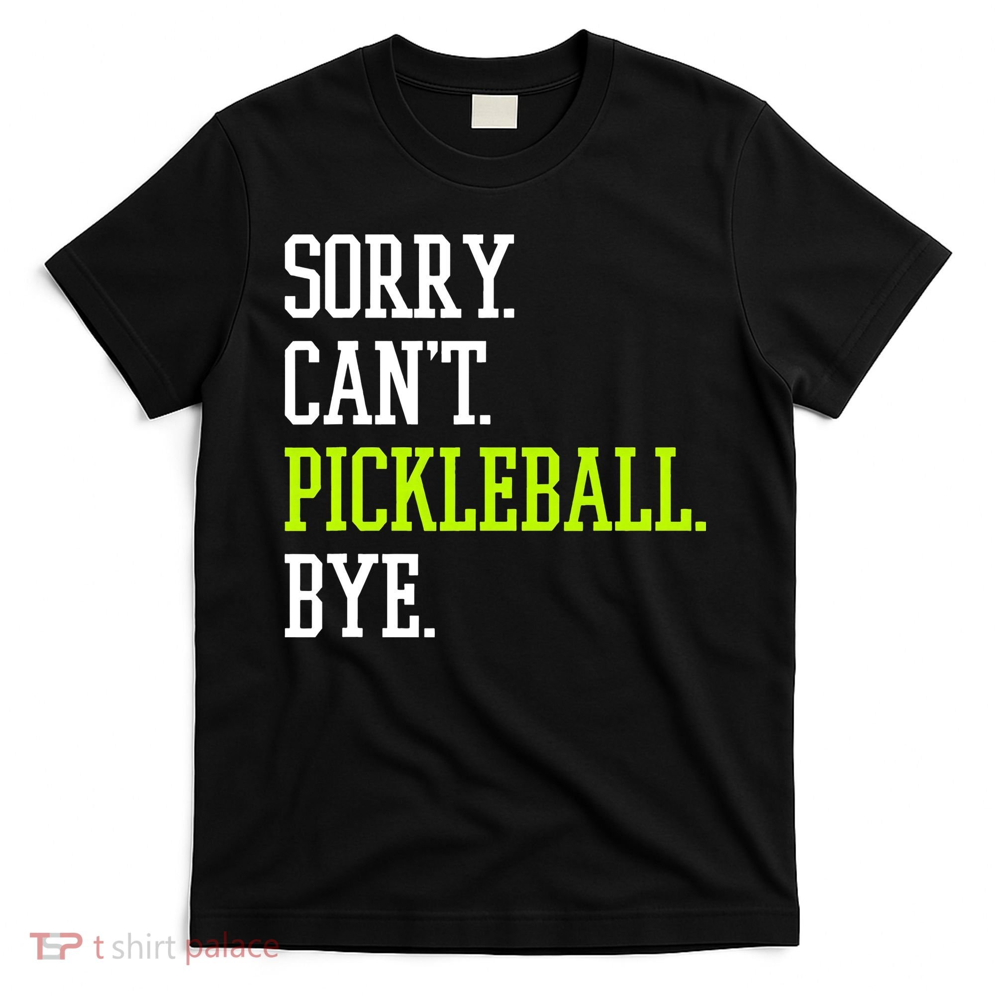 funny saying Sorry Can't Pickleball bye player T-Shirt