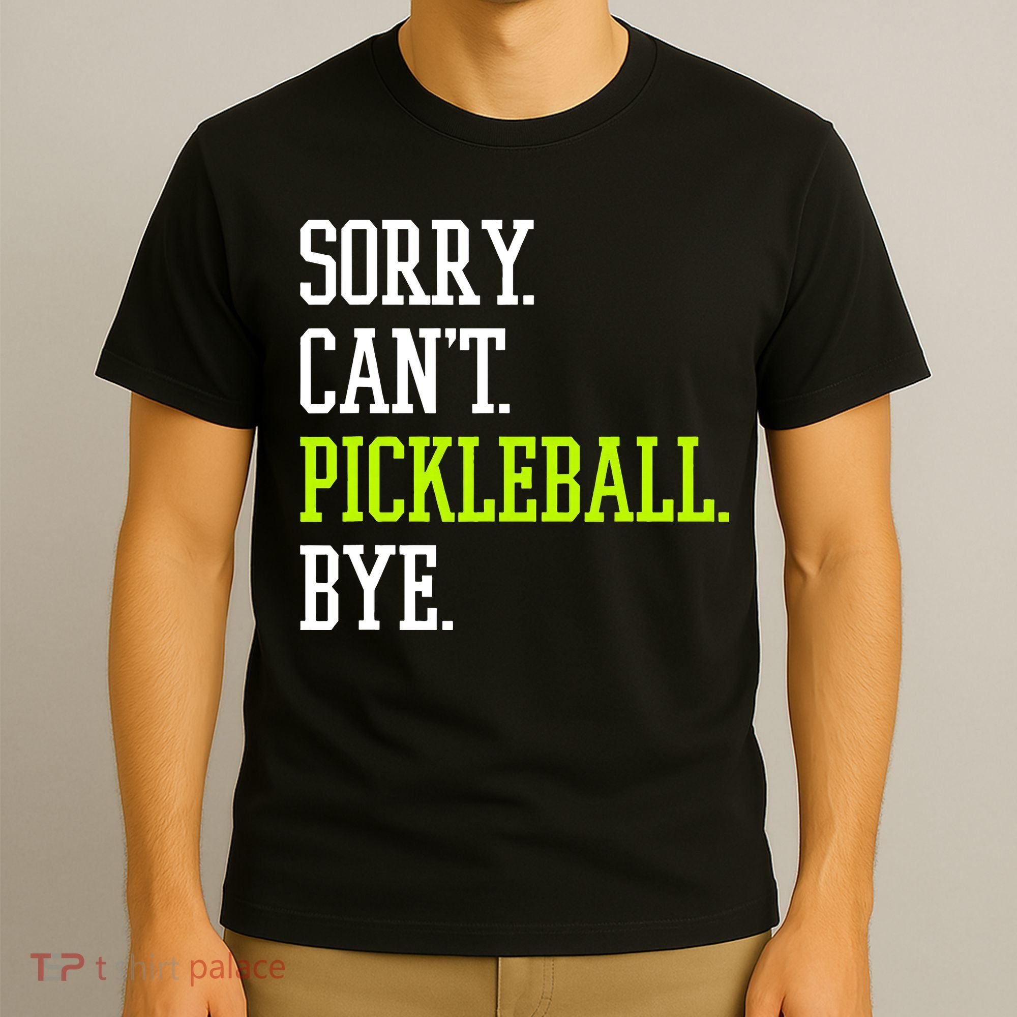funny saying Sorry Can't Pickleball bye player T-Shirt