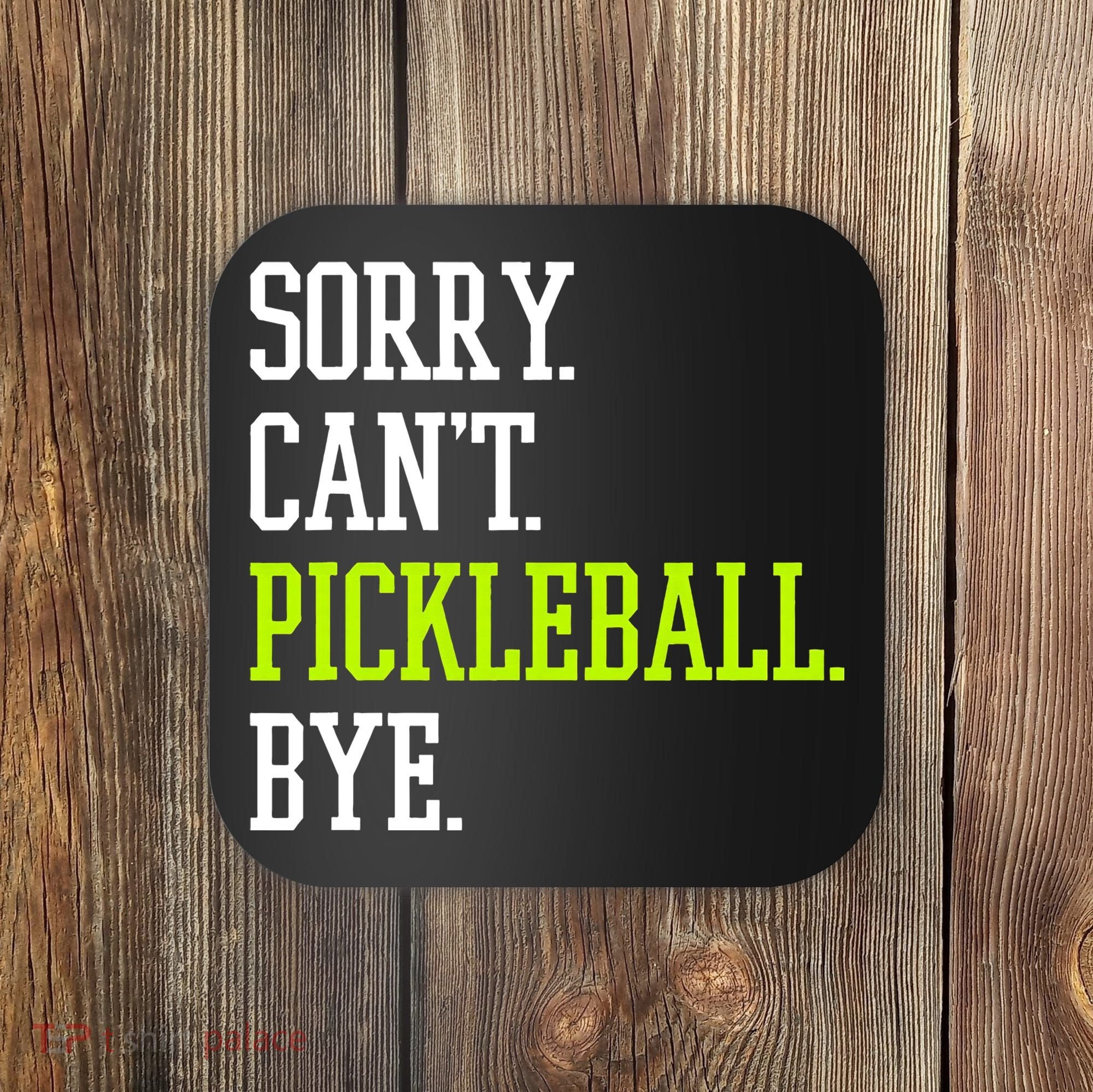 funny saying Sorry Can't Pickleball bye player Coaster