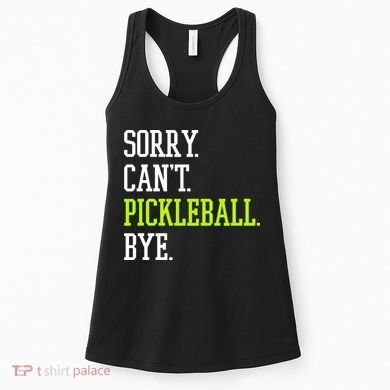 funny saying Sorry Can't Pickleball bye player Women's Tank Top