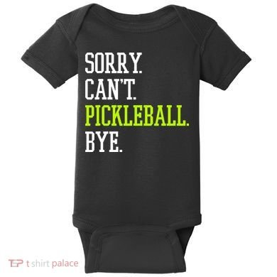 funny saying Sorry Can't Pickleball bye player Baby Bodysuit