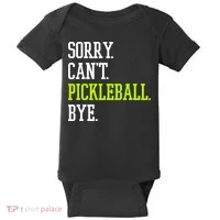 funny saying Sorry Can't Pickleball bye player Baby Bodysuit thumb 0