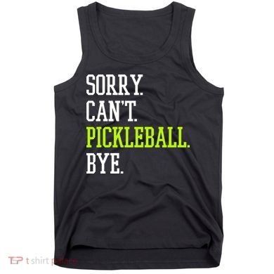 funny saying Sorry Can't Pickleball bye player Tank Top