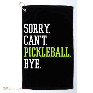funny saying Sorry Can't Pickleball bye player Golf Towel