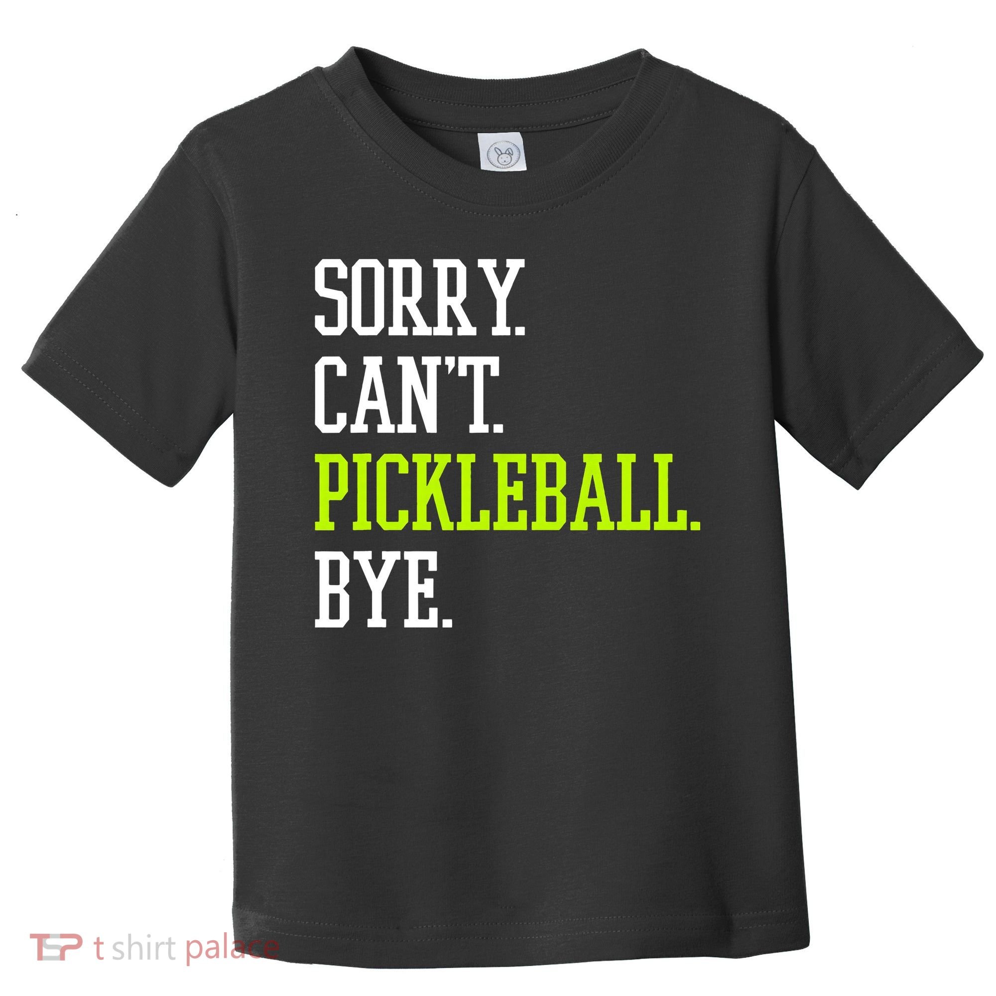 funny saying Sorry Can't Pickleball bye player Toddler T-Shirt