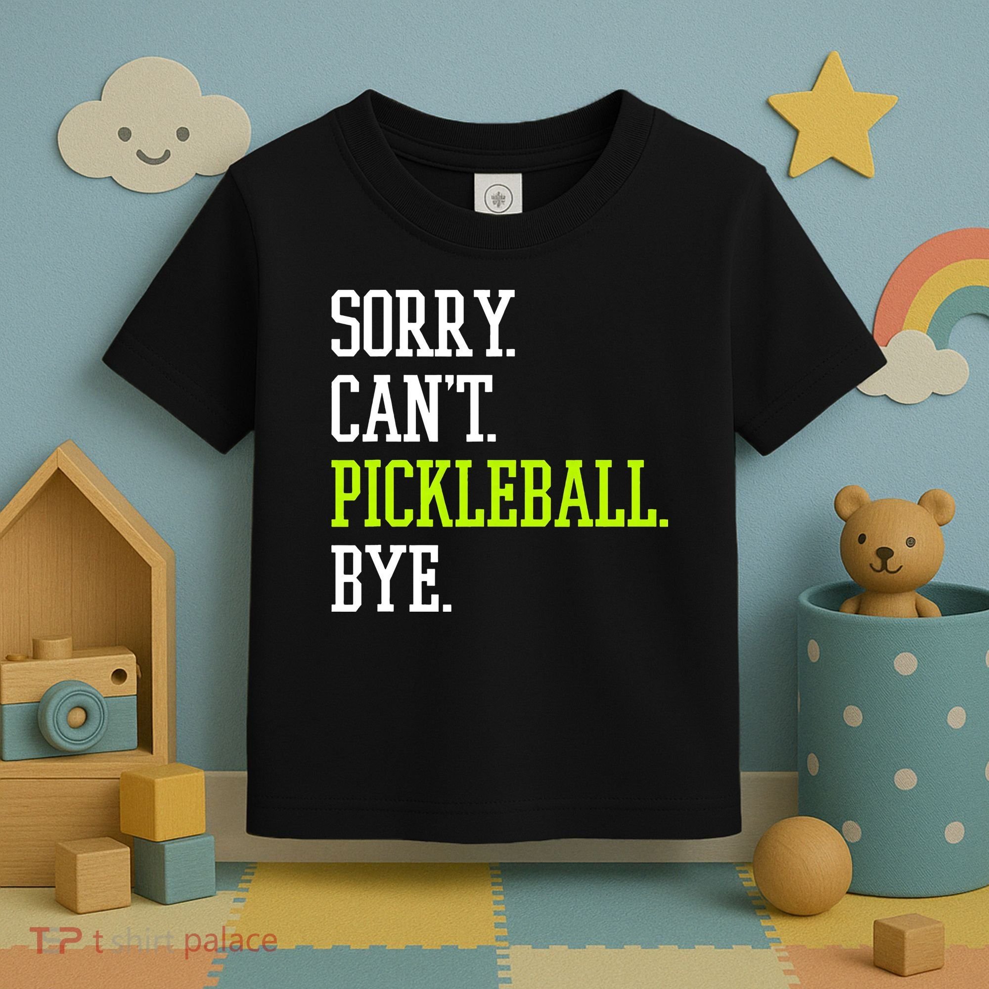 funny saying Sorry Can't Pickleball bye player Toddler T-Shirt