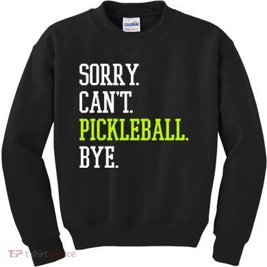 funny saying Sorry Can't Pickleball bye player Kids Sweatshirt