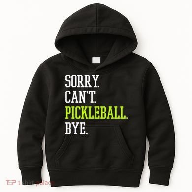 funny saying Sorry Can't Pickleball bye player Kids Hoodie