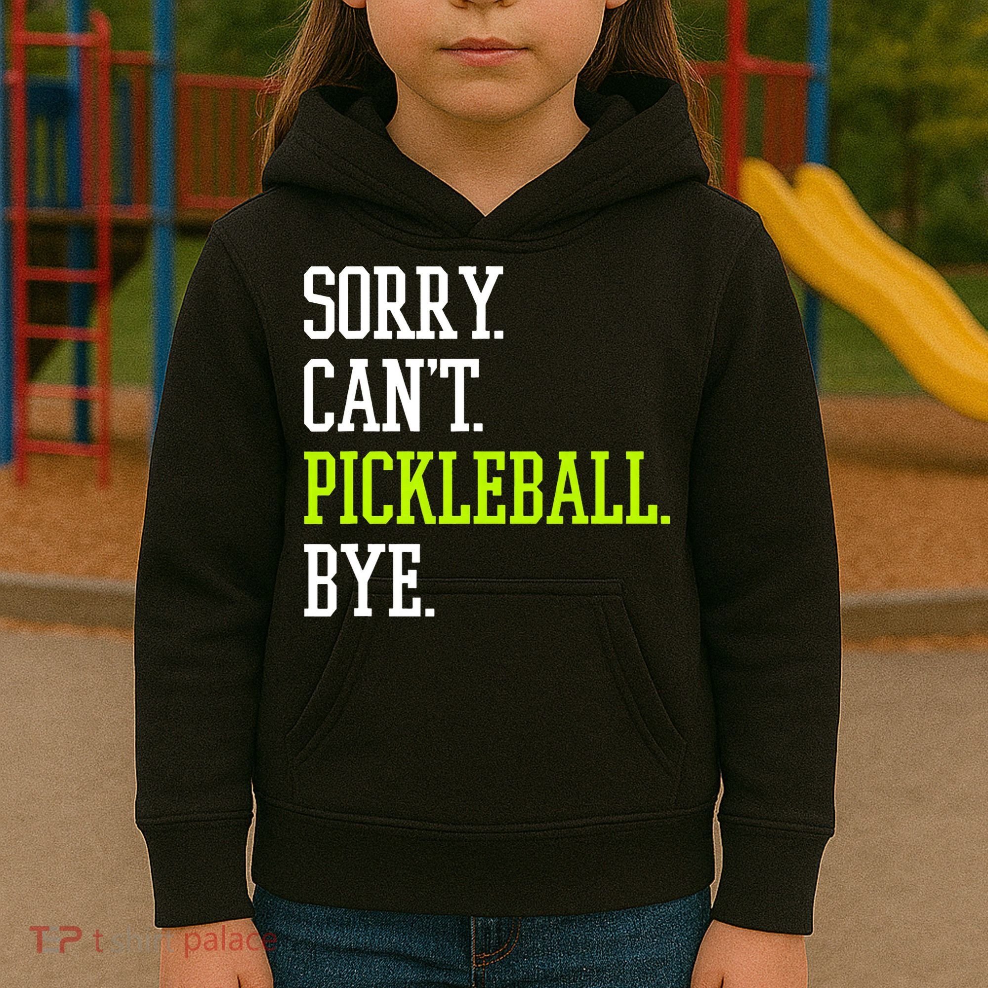 funny saying Sorry Can't Pickleball bye player Kids Hoodie