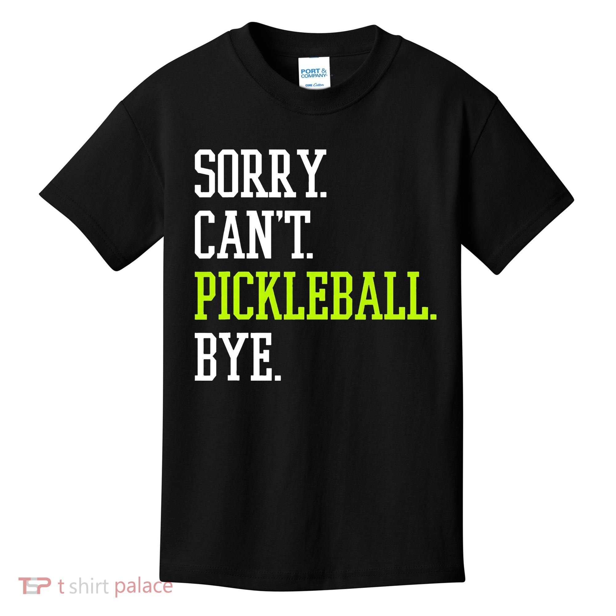 funny saying Sorry Can't Pickleball bye player Kids T-Shirt