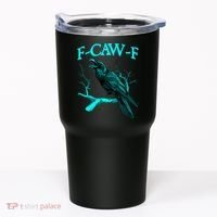 Funny Sarcastic Sarcasm Black Crow, F-Caw-F Black Bird Tumbler thumb 0