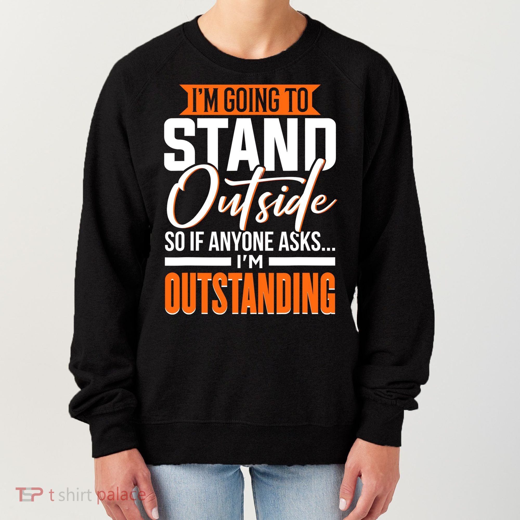 Funny Sarcastic Saying Im Outstanding Sarcasm Women's Sweatshirt