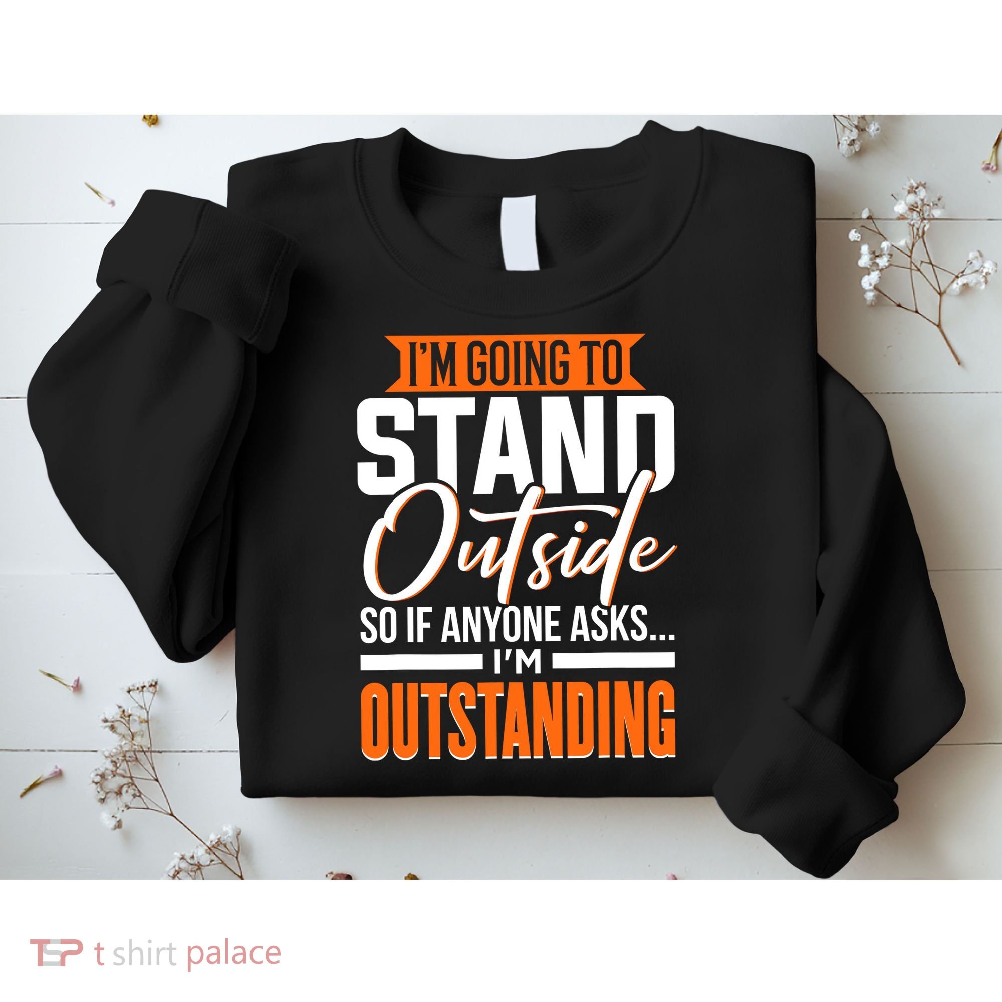Funny Sarcastic Saying Im Outstanding Sarcasm Sweatshirt
