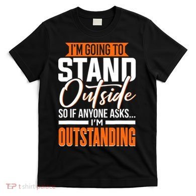 Funny Sarcastic Saying Im Outstanding Sarcasm T-Shirt
