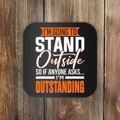 Funny Sarcastic Saying Im Outstanding Sarcasm Coaster