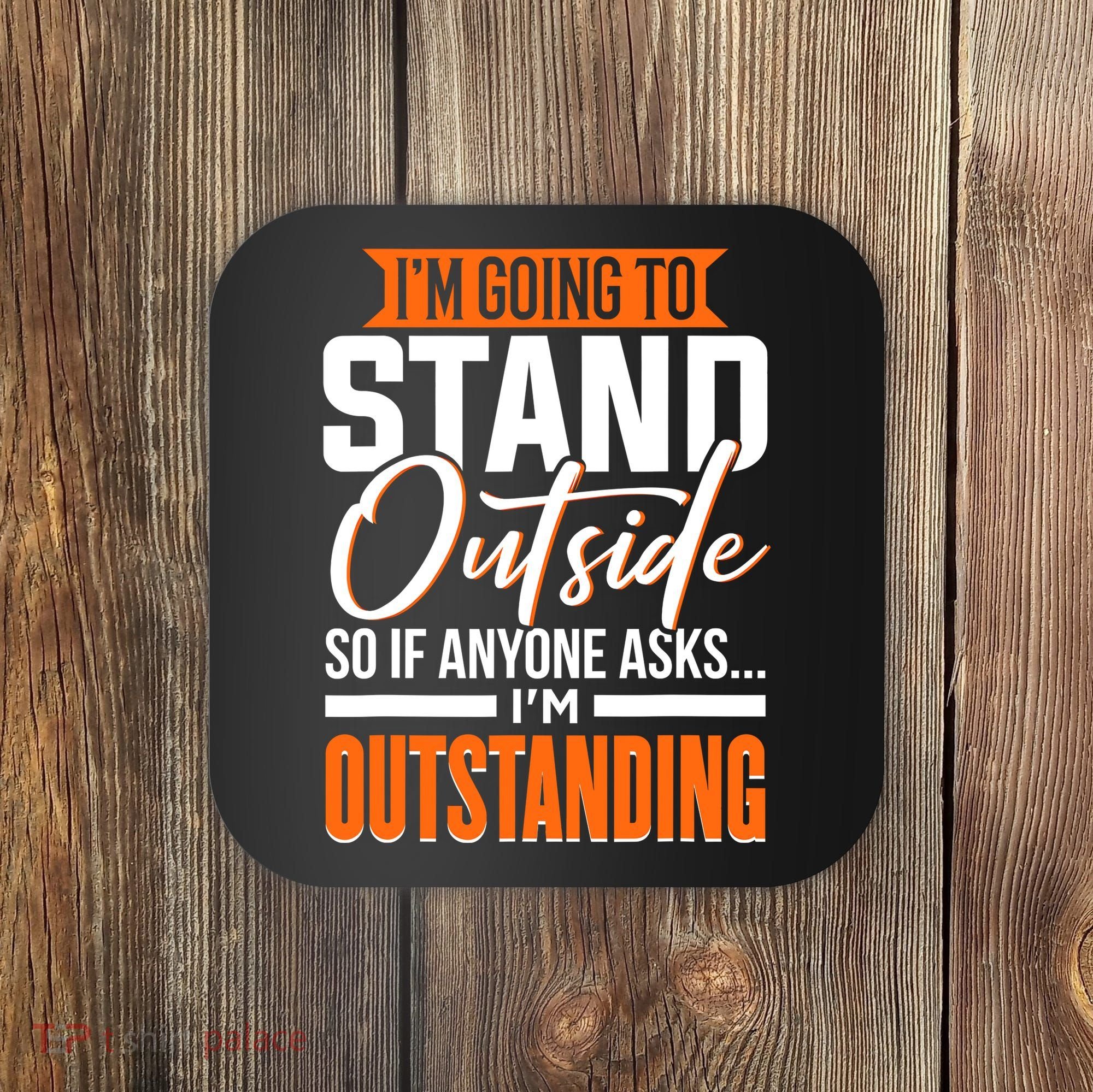 Funny Sarcastic Saying Im Outstanding Sarcasm Coaster
