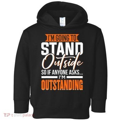Funny Sarcastic Saying Im Outstanding Sarcasm Toddler Hoodie