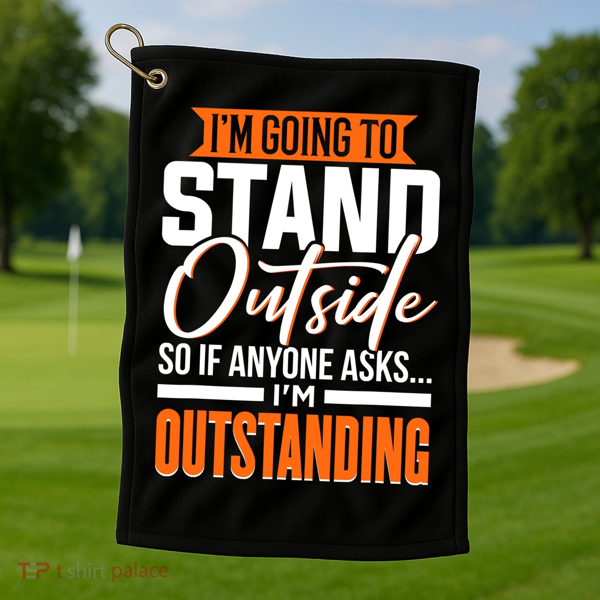 Funny Sarcastic Saying Im Outstanding Sarcasm Golf Towel