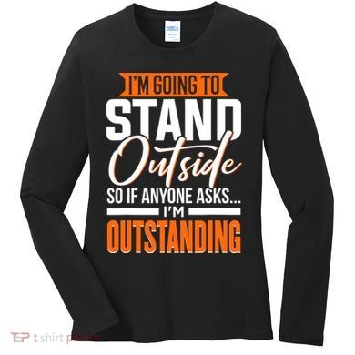 Funny Sarcastic Saying Im Outstanding Sarcasm Women's Long Sleeve Shirt