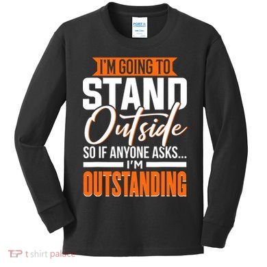 Funny Sarcastic Saying Im Outstanding Sarcasm Kids Long Sleeve Shirt