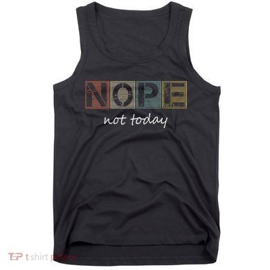 Funny Sarcastic Sayings Nope Not Today Vintage Tank Top