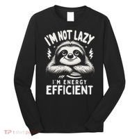Funny Sloth Stuff IM Not Lazy Energy Efficient Nap Lovers Long Sleeve Shirt thumb 0