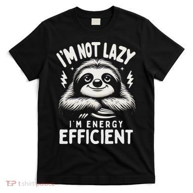 Funny Sloth Stuff IM Not Lazy Energy Efficient Nap Lovers T-Shirt