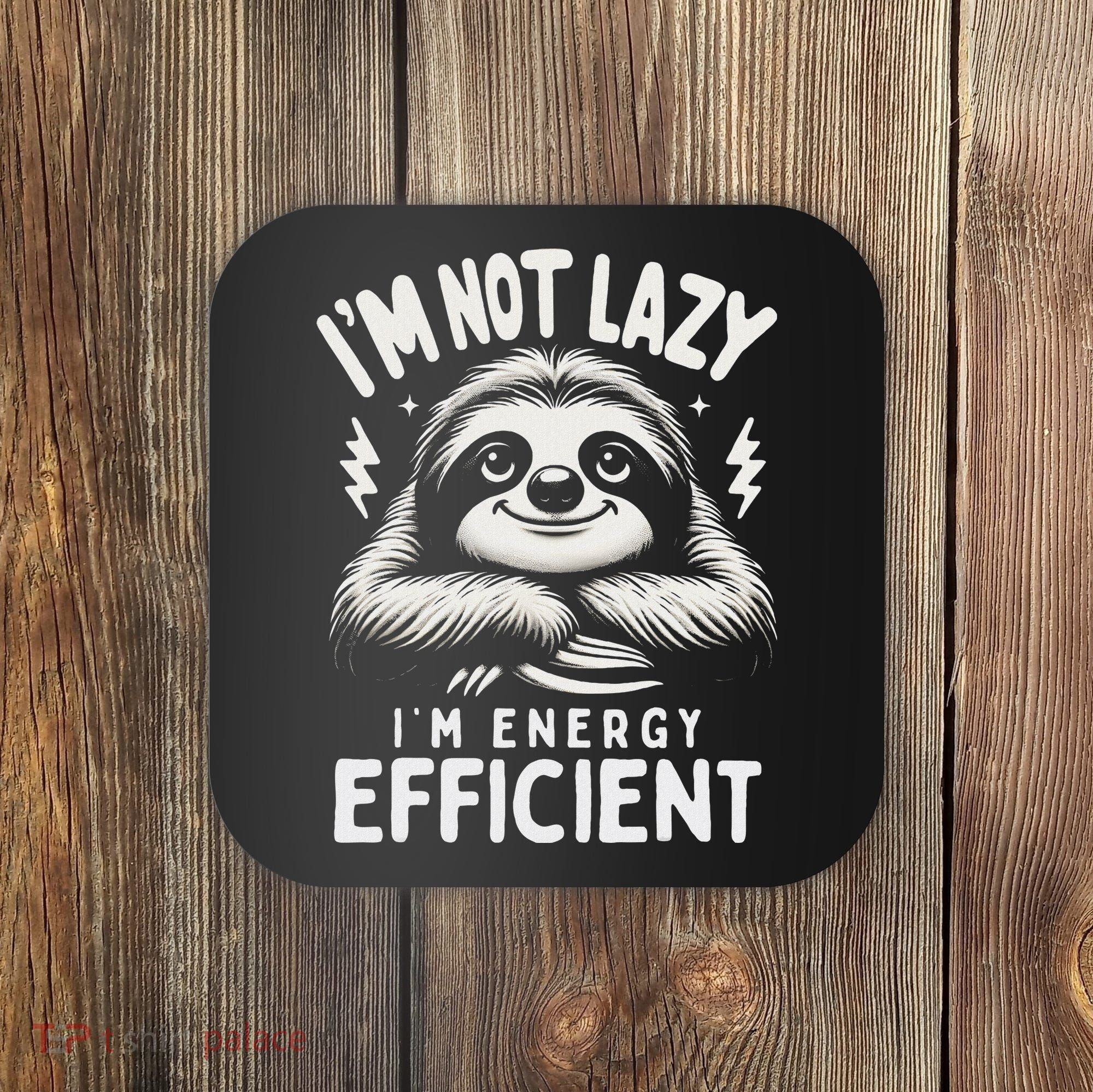 Funny Sloth Stuff IM Not Lazy Energy Efficient Nap Lovers Coaster
