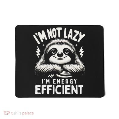 Funny Sloth Stuff IM Not Lazy Energy Efficient Nap Lovers Mousepad