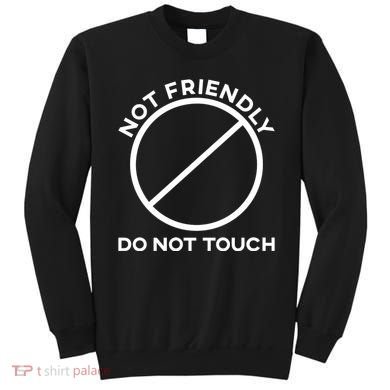 Funny Sarcasm Social Distance Not Friendly Do Not Touch Sweatshirt