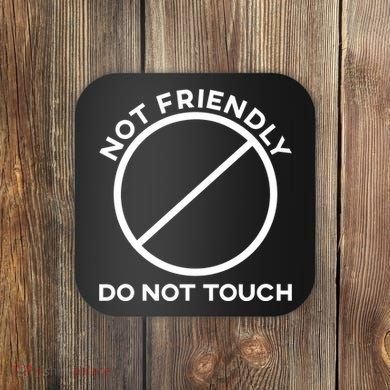 Funny Sarcasm Social Distance Not Friendly Do Not Touch Coaster