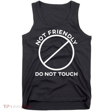 Funny Sarcasm Social Distance Not Friendly Do Not Touch Tank Top