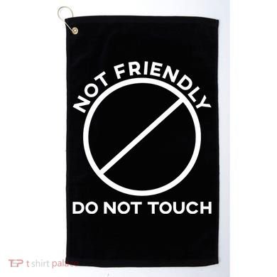 Funny Sarcasm Social Distance Not Friendly Do Not Touch Golf Towel