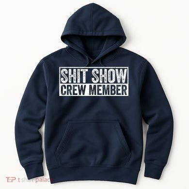 Funny Shit Show Crew Member Funny Quote Gift Hoodie