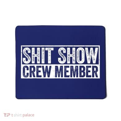 Funny Shit Show Crew Member Funny Quote Gift Mousepad