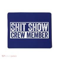 Funny Shit Show Crew Member Funny Quote Gift Mousepad thumb 0